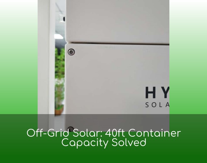 Off-Grid Solar: 40ft Container Capacity Solved